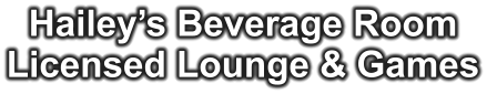 Hailey’s Beverage Room Licensed Lounge & Games